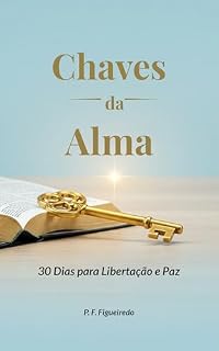 Livro Chaves da Alma : 30 Dias para Libertação e Paz (Jornada da Alma: Uma Série de Devocionais Cristãos para Transformação Espiritual)