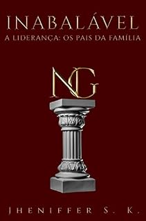 Livro Inabalável: A Liderança: Os Pais da Família
