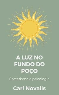Livro A luz no fundo do poço: Esoterismo e psicologia (Psicologia, Alquimia, Espiritualidade)