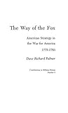 Book cover for The Way of the Fox: American Strategy in The War for America, 1775-1783