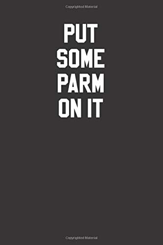 Put Some Parm On It 120 Page Notebook Lined Journal For Lovers Of Parmesan Cheese