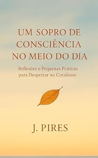Livro Um Sopro de Consciência no Meio do Dia: Reflexões e Pequenas Práticas para Despertar no Cotidiano