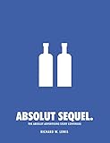 Absolut Sequel.: The Absolut Advertising Story Continues by 