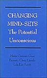 Changing Mindsets : The Potential Unconscious, Gear, Maria C. and Scott, Lila L., 0814730612