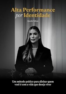 Livro Alta Performance por Identidade: Um método prático para alinhar quem você é com a vida que deseja viver