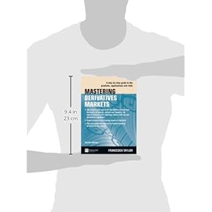 Mastering Derivatives Markets: A Step-by-Step Guide to the Products, Applications and Risks (4th Edition) (The Mastering Series)