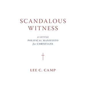 Scandalous Witness: A Little Political Manifesto for Christians
