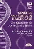 Genetics and Ethics in Health Care : New Questions in the Age of Genomic Health, Monsen, Rita Black, 1558102639