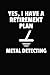 Yes, I Have A Retirement Plan Metal Detecting: Weekly Planner & Journal to Keep Track of Your Metal Detecting Hunts & Finds by 