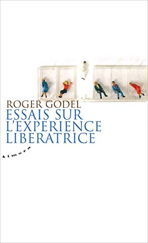 Essais sur l'expérience libératrice by Roger Godel