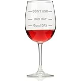 Don't Ask Bad Day Good Day Wine Glass