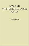 Law and the National Labor Policy:, Archibald Cox, 0313237948