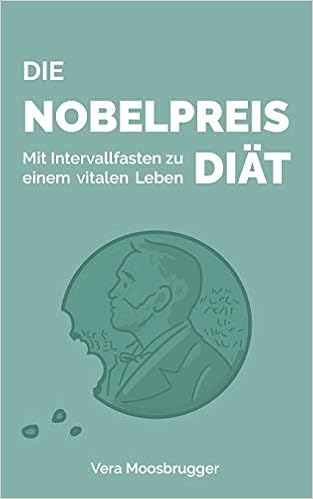 Die Nobelpreis Diat Mit Intervallfasten Zu Einem Vitalen Leben Amazon De Moosbrugger Vera Bucher