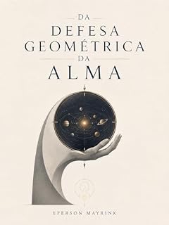 Livro Da Defesa Geométrica da Alma (Necessitarismo Transcendental Livro 2)