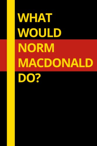 What Would Norm Macdonald Do?: Norm Macdonald Notebook 6X9 Blank Lined Journal , For All Norm Macdonald Fans.