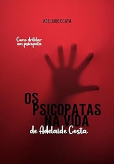 Livro Os psicopatas na vida de Adelaide Costa: Como driblar um psicopata!
