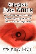 Speaking from Within: One Woman's Journey Through Bipolar, Major Depression and Abuse, Written Through Poetry