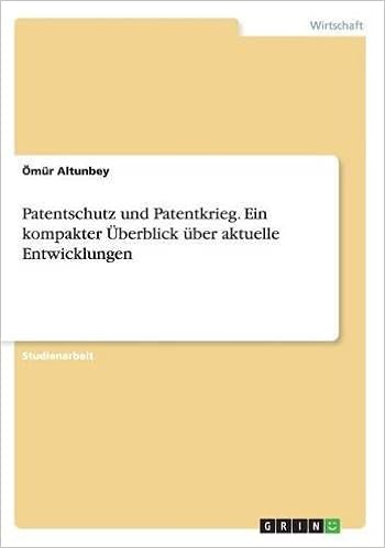 Patentschutz Und Patentkrieg. Ein Kompakter Überblick Über Aktuelle  Entwicklungen (German Edition): Altunbey, Ömür: 9783668206021: Amazon.com:  Books