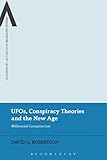 UFOs, Conspiracy Theories and the New Age: Millennial Conspiracism (Bloomsbury Advances in Religious Studies)