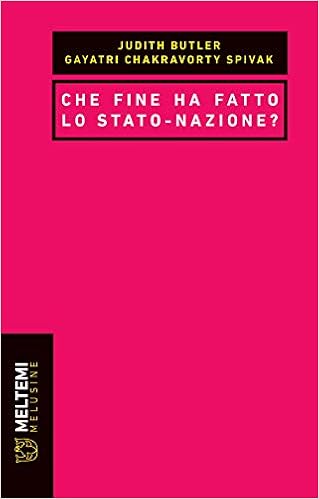 Judith Butler, Gayatri Chakravorty Spivak – Che fine ha fatto lo Stato-nazione? (2020)