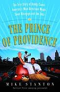 The Prince of Providence: The True Story of Buddy Cianci, America's Most Notorious Mayor, Some Wiseguys, and the Feds