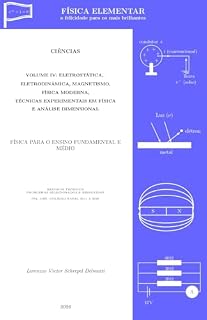 Livro FÍSICA ELEMENTAR: Volume IV - Eletrostática, Eletrodinâmica, Eletromagnetismo, Física Moderna, Técnicas Experimentais em Física e Análise Dimensional (FÍSICA ... felicidade para os mais brilhantes Livro 4)