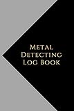 Paperback Metal Detecting Log Book: Metal detectorists journal to record date, location, metal detector machine used and settings, items found and notes Book