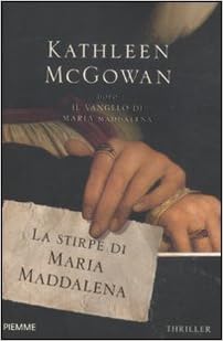 Kathleen McGowan - La stirpe di Maria Maddalena (2011)