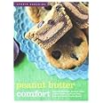 Peanut Butter Comfort: Recipes for Breakfasts, Brownies, Cakes, Cookies, Candies, and Frozen Treats Featuring America's Favor