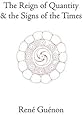The Reign of Quantity & the Signs of the Times