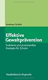 Effektive Gewaltpravention : Evaluierte und praxiserprobte Konzepte f r Schulen, Schick, Andreas, 3525402082