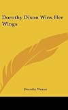 Front cover for the book Dorothy Dixon Wins Her Wings by Dorothy Wayne