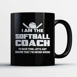 Softball Coach Coffee Mug - Softball Coach Is Never Wrong - Funny 11 oz Black Ceramic Tea Cup - Humorous and Cute Softball Coach Gifts with Coach Sayings