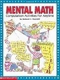 Mental Math : Computation Activities for Anytime (Grades 4-8)
