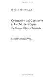 Community and Commerce in Late Medieval Japan : The Corporate Villages of Tokuchin-ho, Tonomura, Hitomi, 0804719411