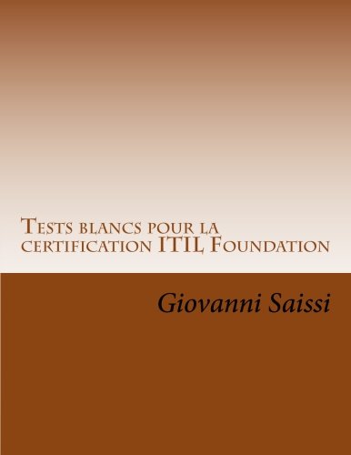 Tests blancs pour la certification ITIL Foundation (French Edition) by Giovanni Saissi