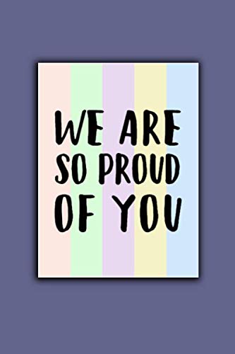 We are so proud of you: Lined Notebook , 6 x 9, 110 pages.
