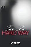 Two The Hard Way by JC Trez