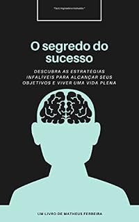 Livro O Segredo do Sucesso: Descubra as estratégias infalíveis para alcançar seus objetivos e viver uma vida plena
