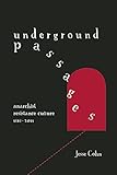 Underground Passages: Anarchist Resistance Culture, 1848-2011 by Jesse Cohn