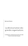 La désincarnation des grandes organisations: L'exemple de la disparition des aventuriers dans l'industrie automobile française (French Edition) by Bertrand Rakoto