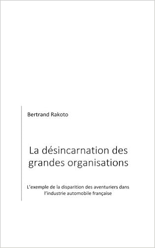 Amazon Fr La Desincarnation Des Grandes Organisations L Exemple De La Disparition Des Aventuriers Dans L Industrie Automobile Francaise Rakoto Bertrand Livres Amazon Fr La Desincarnation Des Grandes Organisations L Exemple De La Disparition Des Aventuriers Dans L Industrie Automobile Francaise Rakoto Bertrand Livres