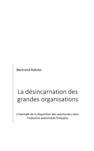 La désincarnation des grandes organisations: L'exemple de la disparition des aventuriers dans l'industrie automobile française (French Edition) by Bertrand Rakoto