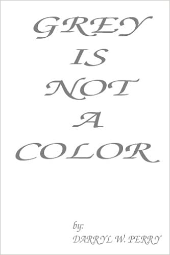 Grey Is Not A Color Perry Darryl W Amazon Com Books
