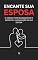 Livro Encante Sua Esposa: O Código para Reconquistar o Respeito e a Admiração da Sua Esposa