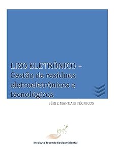Livro LIXO ELETRÔNICO: Gestão de resíduos eletroeletrônicos e tecnológicos (Série Manuais Técnicos)