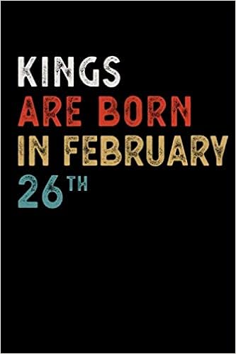 Amazon Com Kings Are Born In February 26 Th Notebook Birthday Gift Lined Notebook Journal 100 Pages 6x9 Soft Cover Matte Finish 9781658911696 Gifts Publishing Vintage Retro Birthday Books Amazon Com Kings Are Born In February 26 Th Notebook Birthday Gift Lined Notebook Journal 100 Pages 6x9 Soft Cover Matte Finish 9781658911696 Gifts Publishing Vintage Retro Birthday Books