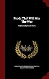 Foods That Will Win The War: And How To Cook Them by