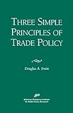 Three Simple Principles of Trade Policy by Douglas A. Irwin