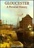 Gloucester : A Pictorial History, Jurica, John, 0850338360